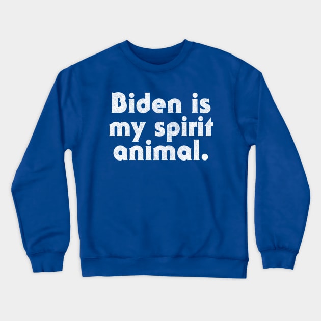 Biden Is My Spirit Animal Crewneck Sweatshirt by DankFutura